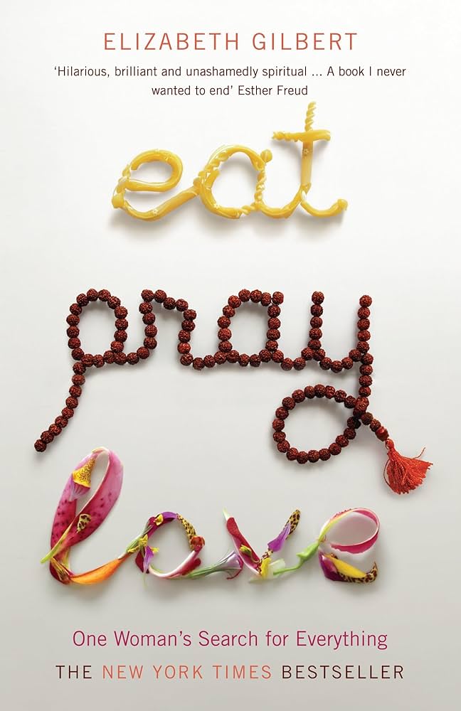 "Eat, Pray, Love" by Elizabeth Gilbert